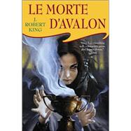 Le Morte D'Avalon by King, J. Robert, 9780765305947