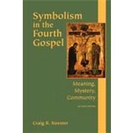 Symbolism in the Fourth Gospel : Meaning, Mystery, Community by Koester, Craig R., 9780800635947