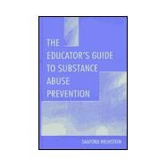 The Educator's Guide to Substance Abuse Prevention by Weinstein, Sanford, 9780805825947