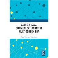 Audio-Visual Communication in the Multiscreen Era by Zhou Yong; Zhao Xuan, 9781032815947
