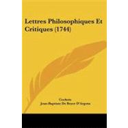 Lettres Philosophiques Et Critiques by Cochois; D'argens, Jean-baptiste De Boyer, 9781104185947