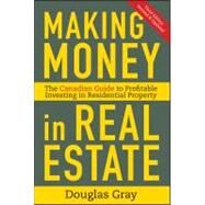 Making Money in Real Estate The Essential Canadian Guide to Investing in Residential Property by Gray, Douglas, 9781118115947