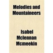 Melodies and Mountaineers by Mcmeekin, Isabel Mclennan, 9781154515947