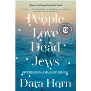 People Love Dead Jews Reports from a Haunted Present by Horn, Dara, 9781324035947