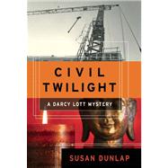 Civil Twilight A Darcy Lott Mystery by Dunlap, Susan, 9781582435947
