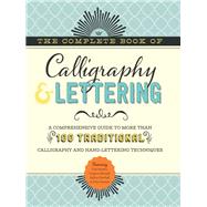 The Complete Book of Calligraphy & Lettering A comprehensive guide to more than 100 traditional calligraphy and hand-lettering techniques by Ferraro, Cari; Metcalf, Eugene; Newhall, Arthur; Stevens, John, 9781633225947