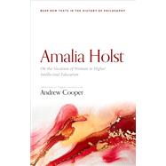 Amalia Holst: On the Vocation of Woman to Higher Intellectual Education by Cooper, Andrew, 9780192845948