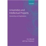 Universities and Intellectual Property Ownership and Exploitation by Monotti, Ann Louise; Ricketson, Sam, 9780198265948