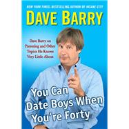 You Can Date Boys When You're Forty by Barry, Dave, 9780399165948