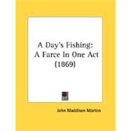 Day's Fishing : A Farce in One Act (1869) by Morton, John Maddison, 9780548895948