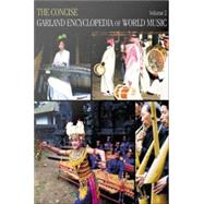The Concise Garland Encyclopedia of World Music, Volume 2 by Garland Encyclopedia of World Music, 9781136095948