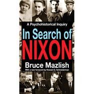 In Search of Nixon: A Psychohistorical Inquiry by Mazlish,Bruce, 9781138525948