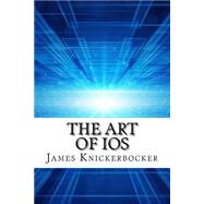 The Art of Ios by Knickerbocker, James, 9781522955948