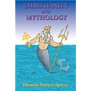 Christianity and Mythology by Spivey, Thomas Sawyer, 9781885395948