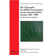 Die Todesopfer Des Ddr-grenzregimes an Der Innerdeutschen Grenze 1949-1989 by Schroeder, Klaus; Staadt, Jochen, 9783631725948
