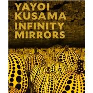Yayoi Kusama Infinity Mirrors by Yoshitake, Mika; Chiu, Melissa; Dumbadze, Alexander; Kusama, Yayoi; Sutton, Gloria, 9783791355948