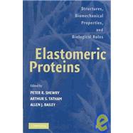 Elastomeric Proteins: Structures, Biomechanical Properties, and Biological Roles by Edited by Peter R. Shewry , Arthur S. Tatham , Allen J. Bailey, 9780521815949