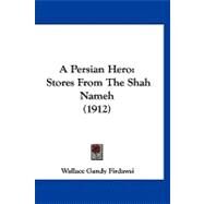 Persian Hero : Stores from the Shah Nameh (1912) by Firdawsi, Wallace Gandy, 9781120215949