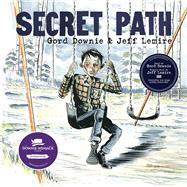 Secret Path by Downie, Gord; Lemire, Jeff, 9781501155949