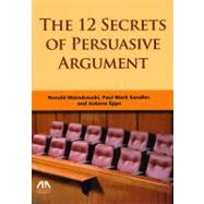 The 12 Secrets of Persuasive Argument by Epps, JoAnne A.; Sandler, Paul Mark; Waicukauski, Ronald J., 9781604425949