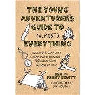 The Young Adventurer's Guide to (Almost) Everything Build a Fort, Camp Like a Champ, Poop in the Woods-45 Action-Packed Outdoor  Activities by Hewitt, Ben; Boushee, Luke, 9781611805949