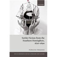 Settler Fiction from the Southern Hemisphere, 1820-1890 by Fermanis, Porscha, 9780198905950
