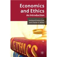 Economics and Ethics An Introduction by Wilber, Charles K.; Dutt, Amitava, 9780230575950