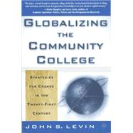 Globalizing the Community College : Strategies for Change in the Twenty-First Century by Levin, John S., 9780312295950