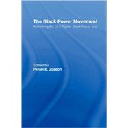 The Black Power Movement: Rethinking the Civil Rights-Black Power Era by Joseph; Peniel E., 9780415945950