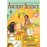 Ancient Science 40 Time-Traveling, World-Exploring, History-Making Activities for Kids by Wiese, Jim; Shems, Ed, 9780471215950