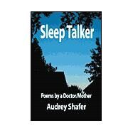 Sleep Talker : Poems by a Doctor - Mother by SHAFER AUDREY, 9780738855950