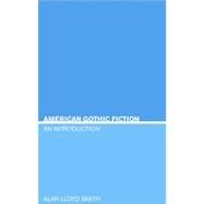 American Gothic Fiction : An Introduction by Lloyd-smith, Allan, 9780826415950