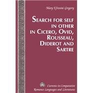Search for Self in Other in Cicero, Ovid, Rousseau, Diderot and Sartre by Gregory, Mary Efrosini, 9781433115950