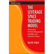 The Leverage Space Trading Model Reconciling Portfolio Management Strategies and Economic Theory by Vince, Ralph, 9780470455951