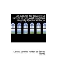 An Appeal for Royalty: A Letter to Her Most Gracious Majesty Queen Victoria by Janetta Horton De Serres Ryves, Lavinia, 9780554915951