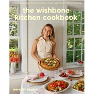 The Wishbone Kitchen Cookbook Seasonal Recipes for Everyday Luxury and Elevated Entertaining by Hayden, Meredith, 9780593835951