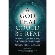 A God That Could be Real Spirituality, Science, and the Future of Our Planet by Abrams, Nancy Ellen; Davies, Paul; Tutu, Desmond, 9780807075951