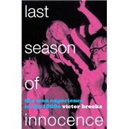 Last Season of Innocence The Teen Experience in the 1960s by Brooks, Victor, 9781442255951