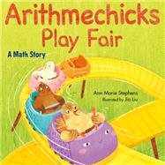 Arithmechicks Play Fair A Math Story by Stephens, Ann Marie; Liu, Jia, 9781635925951