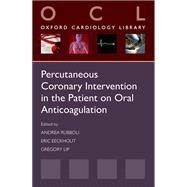 Percutaneous Coronary Intervention in the Patient on Oral Anticoagulation by Rubboli, Andrea; Eeckhout, Eric; Lip, Gregory, 9780199665952