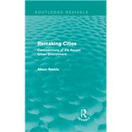 Remaking Cities (Routledge Revivals): Contradictions of the Recent Urban Environment by Ravetz; Alison, 9780415855952
