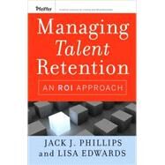 Managing Talent Retention : An ROI Approach by Phillips, Jack J.; Edwards, Lisa, 9780470375952