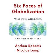Six Faces of Globalization by Anthea Roberts; Nicolas Lamp, 9780674245952
