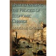Understanding the Process of Economic Change by North, Douglass C., 9780691145952