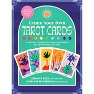 Create Your Own Tarot Cards A step-by-step guide to designing a unique and personalized tarot deck-Includes 80 cut-out practice cards! by Hawthorne, Adrianne; Reed, Theresa, 9780760375952