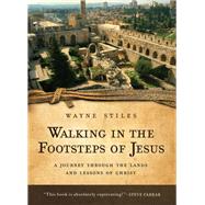 Walking in the Footsteps of Jesus by Stiles, Wayne, 9780800725952