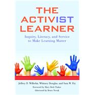 The Activist Learner by Wilhelm, Jeffrey D.; Douglas, Whitney; Fry, Sara W.; Tinker, Mary Beth; Novak, Bruce (AFT), 9780807755952