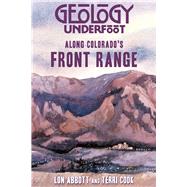 Geology Underfoot along Colorado's Front Range by Abbott, Lon; Cook, Terri, 9780878425952