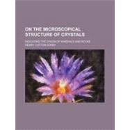 On the Microscopical Structure of Crystals by Sorby, Henry Clifton, 9781151705952