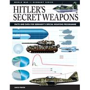 Hitler's Secret Weapons Facts and Data for Germany's Special Weapons Programme by Porter, David, 9781782745952